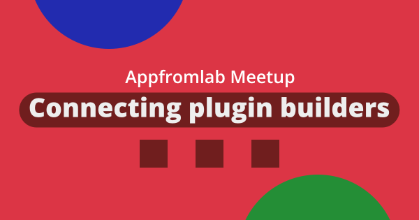 Appfromlab Meetup: Connecting plugin builders